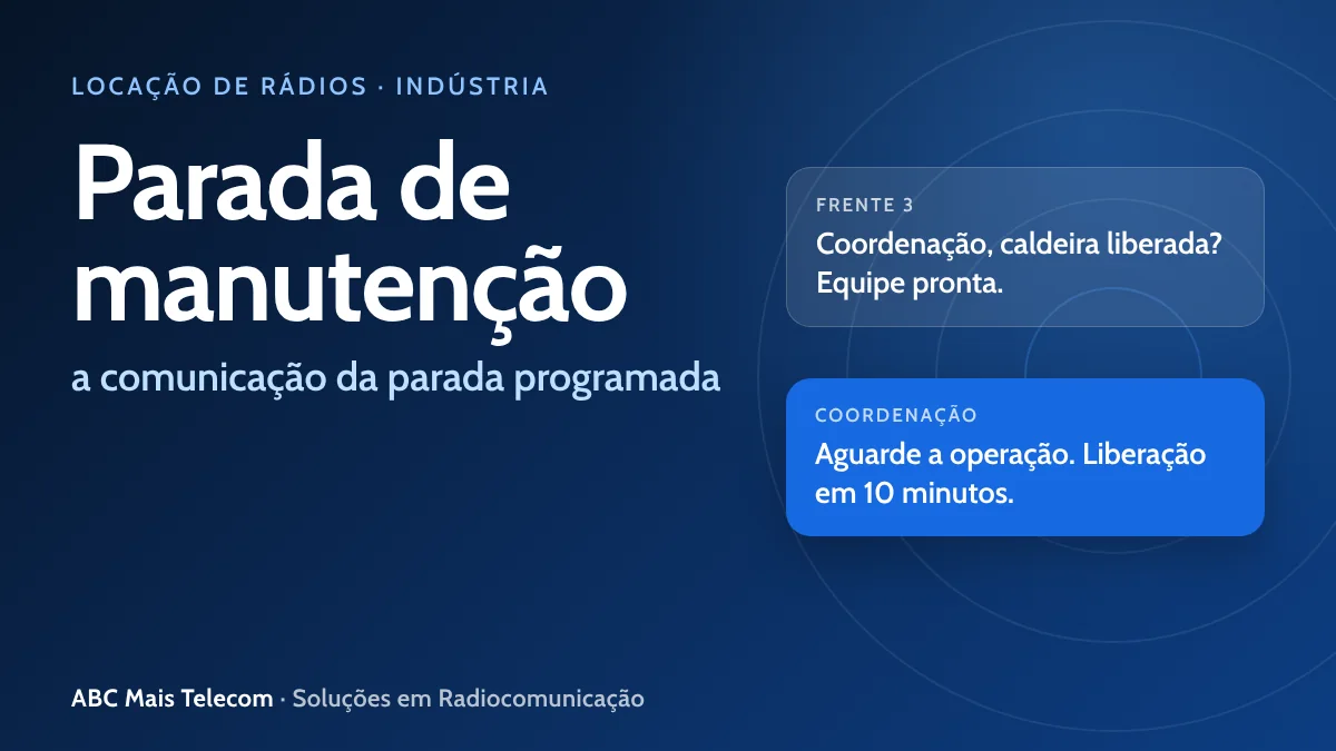 Parada de manutenção: comunicação por rádio entre coordenação, operação e frentes de serviço