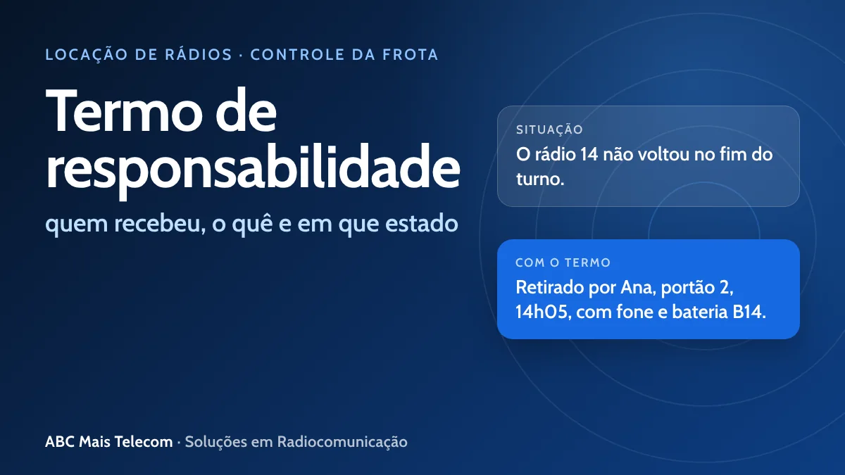 Termo de responsabilidade de equipamentos: controle de quem recebeu cada rádio da equipe